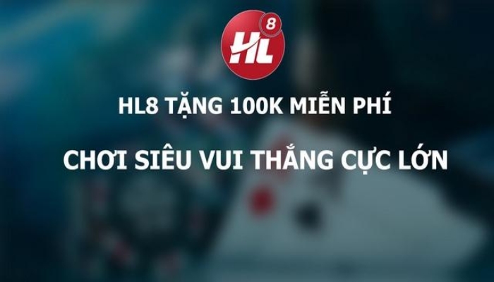 Hướng dẫn chi tiết về thể lệ chương trình HL8 tặng 100k