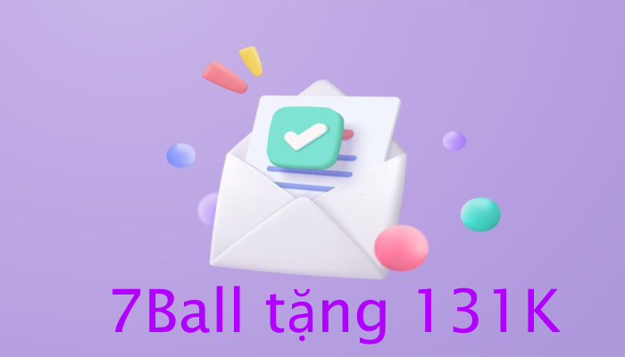 Lưu ý quan trọng khi nhận ưu đãi 131K từ 7Ball